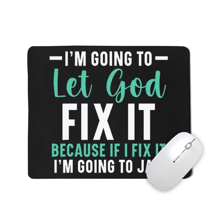 Funny I'm Going To Let God Fix It, If I Fix It I'm Going To Mousepad