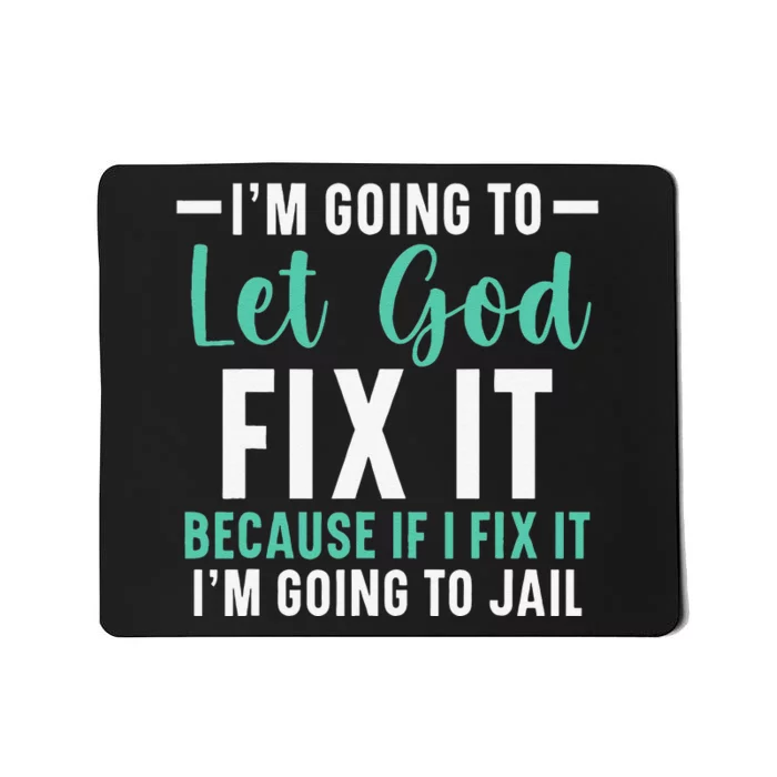 Funny I'm Going To Let God Fix It, If I Fix It I'm Going To Mousepad