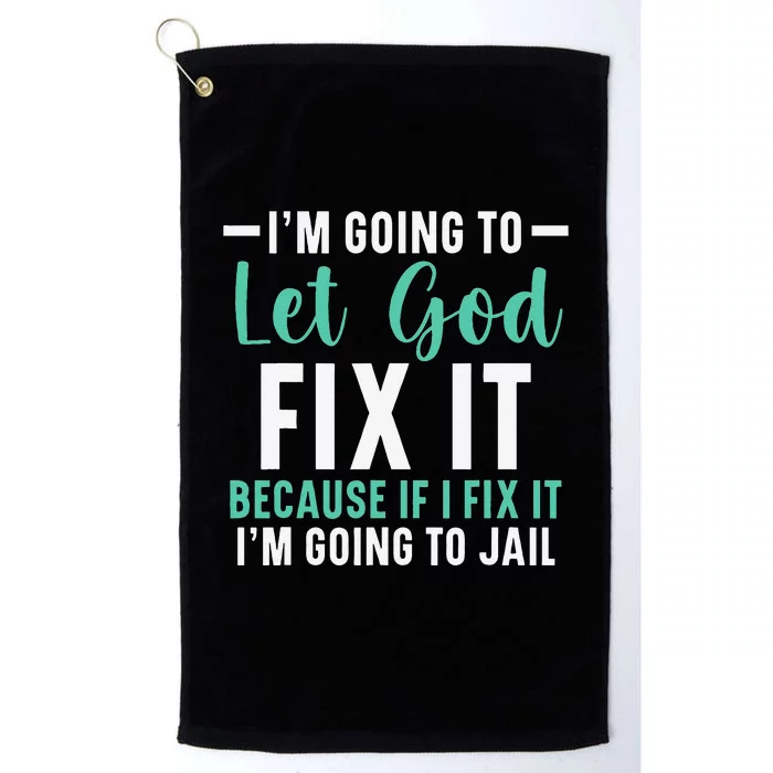 Funny I'm Going To Let God Fix It, If I Fix It I'm Going To Platinum Collection Golf Towel