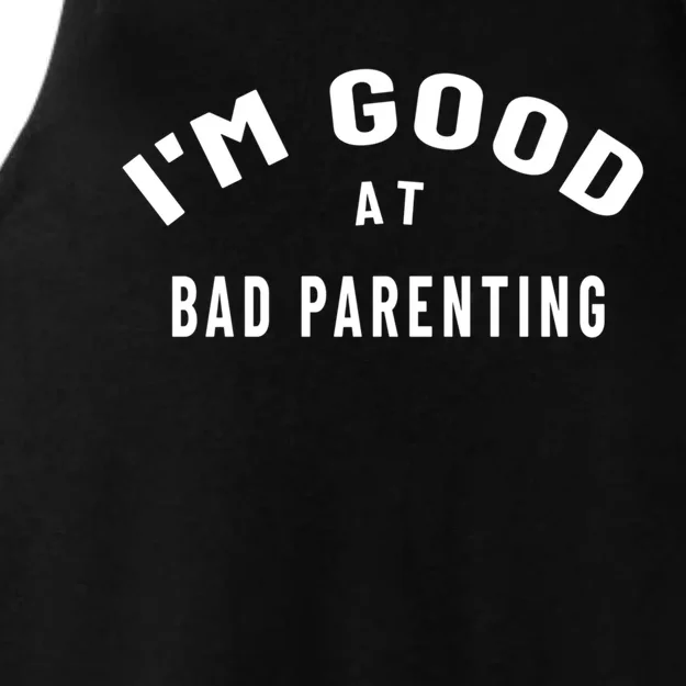 Funny Im Good At Bad Parenting Mom Dad Bad Parent Meme Gift Ladies Tri-Blend Wicking Tank