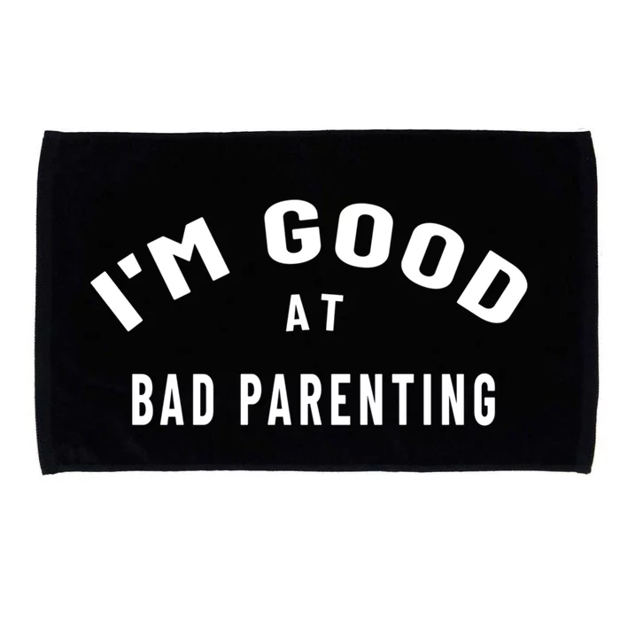 Funny Im Good At Bad Parenting Mom Dad Bad Parent Meme Gift Microfiber Hand Towel