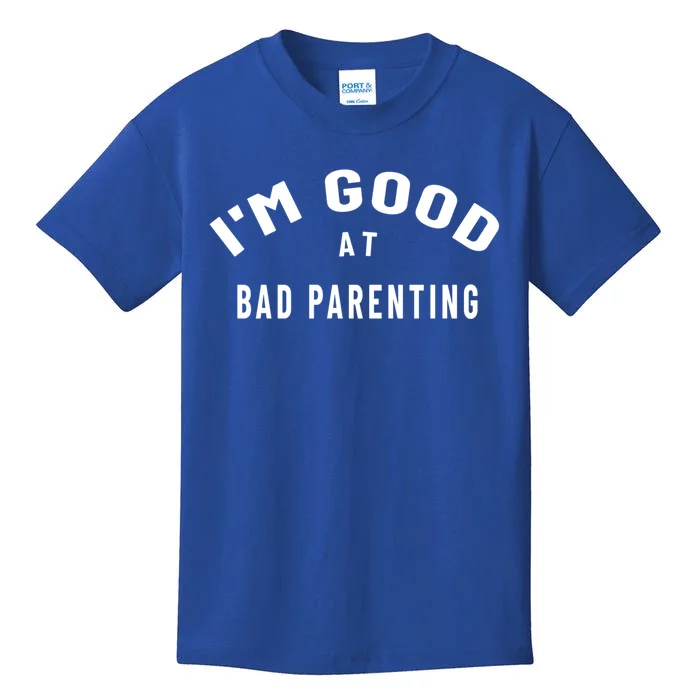 Funny Im Good At Bad Parenting Mom Dad Bad Parent Meme Gift Kids T-Shirt