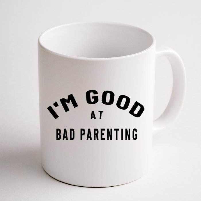 Funny Im Good At Bad Parenting Mom Dad Bad Parent Meme Gift Front & Back Coffee Mug