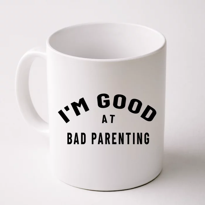 Funny Im Good At Bad Parenting Mom Dad Bad Parent Meme Gift Front & Back Coffee Mug