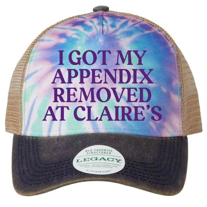 Funny I Got My Appendix Removed At ClaireS Meme Trending Legacy Tie Dye Trucker Hat