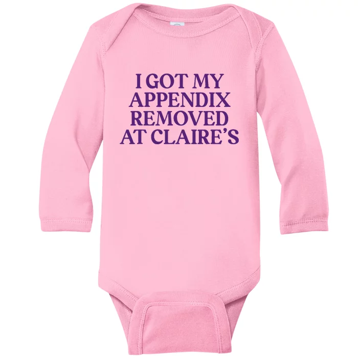 Funny I Got My Appendix Removed At ClaireS Meme Trending Baby Long Sleeve Bodysuit