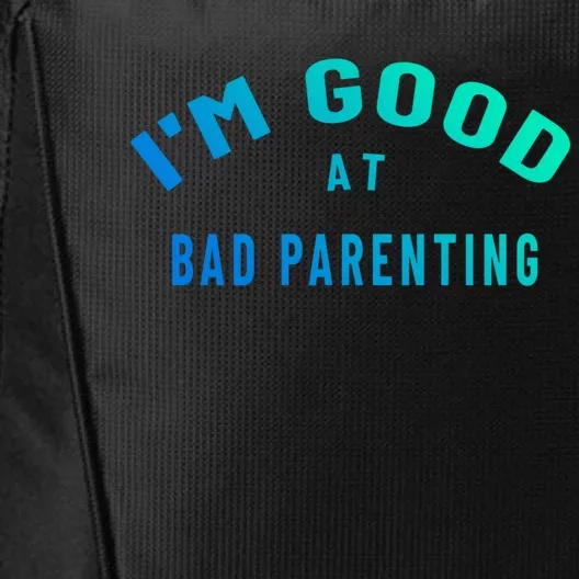 Funny Im Good At Bad Parenting Mom Dad Bad Parent Meme Great Gift City Backpack