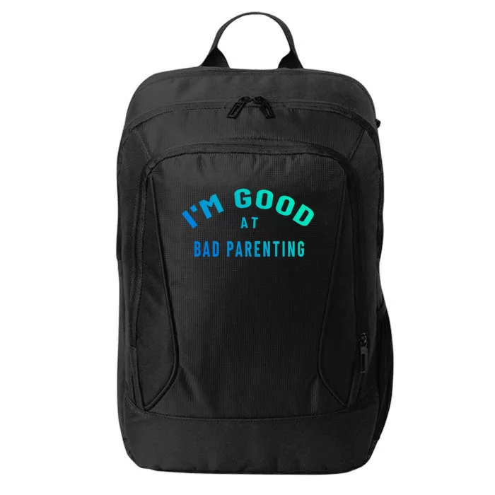 Funny Im Good At Bad Parenting Mom Dad Bad Parent Meme Great Gift City Backpack