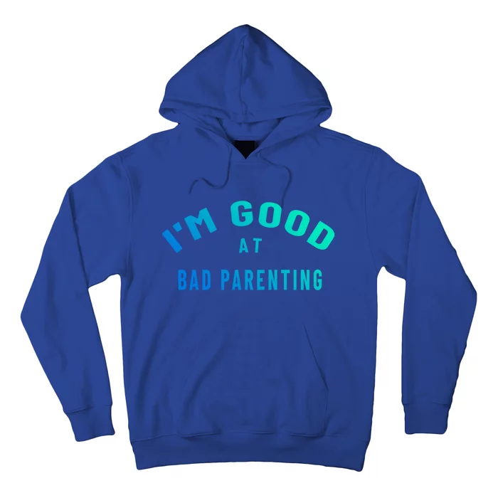 Funny Im Good At Bad Parenting Mom Dad Bad Parent Meme Great Gift Hoodie