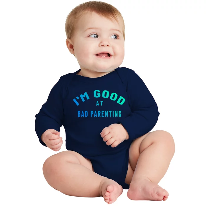 Funny Im Good At Bad Parenting Mom Dad Bad Parent Meme Great Gift Baby Long Sleeve Bodysuit