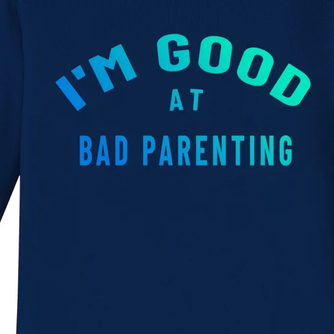 Funny Im Good At Bad Parenting Mom Dad Bad Parent Meme Great Gift Baby Long Sleeve Bodysuit