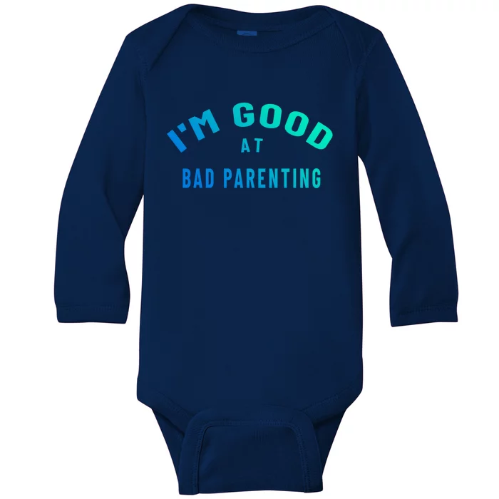 Funny Im Good At Bad Parenting Mom Dad Bad Parent Meme Great Gift Baby Long Sleeve Bodysuit