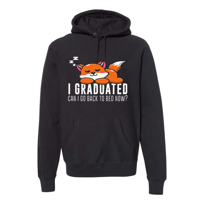 Funny I Graduated Can I Go Back To Bed Now Fox Graduation Premium Hoodie