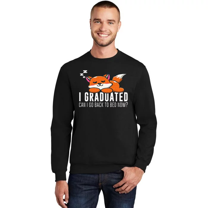 Funny I Graduated Can I Go Back To Bed Now Fox Graduation Tall Sweatshirt