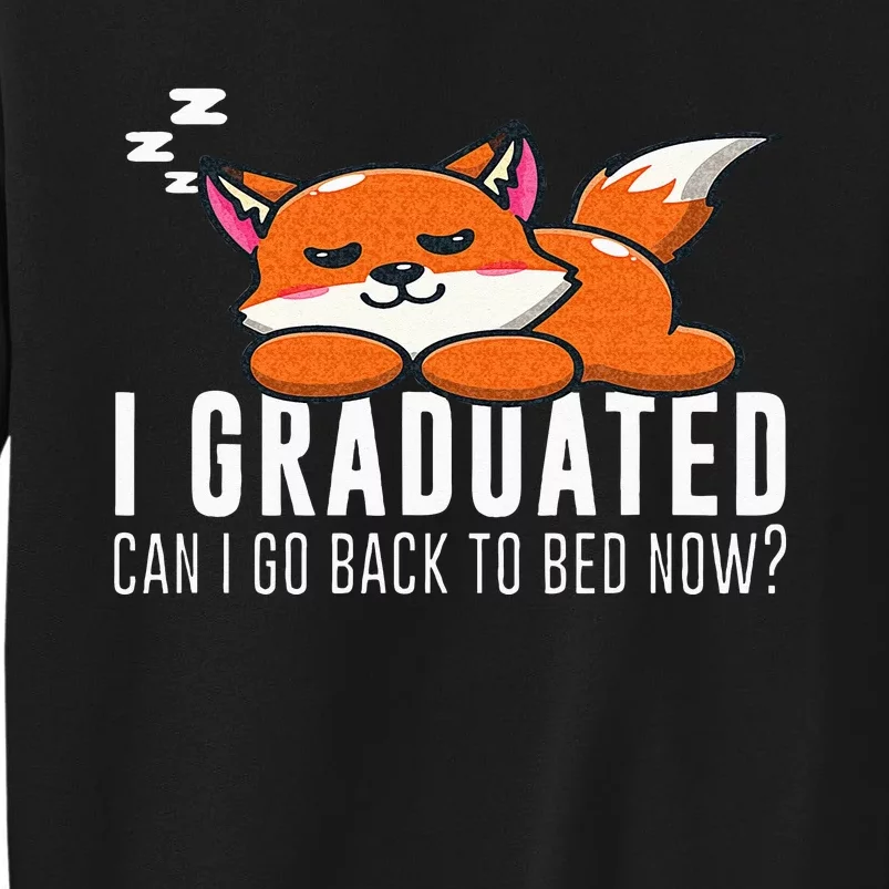 Funny I Graduated Can I Go Back To Bed Now Fox Graduation Tall Sweatshirt