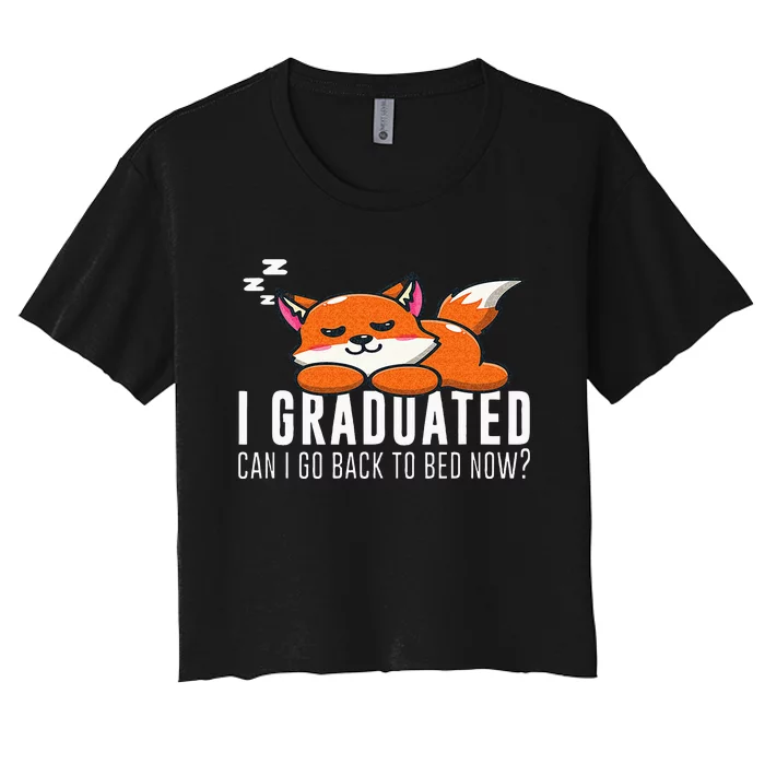 Funny I Graduated Can I Go Back To Bed Now Fox Graduation Women's Crop Top Tee