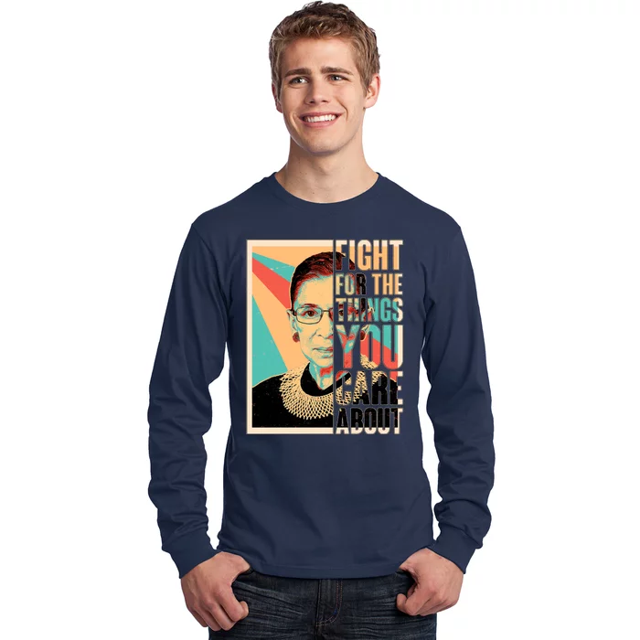 Fight For The Things You Care About Ruth Ginsburg Tribute Long Sleeve Shirt