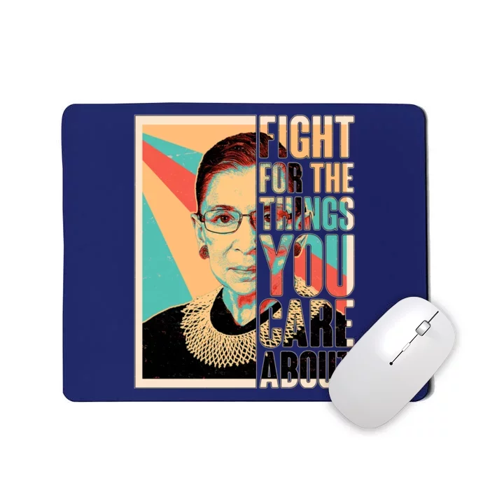 Fight For The Things You Care About Ruth Ginsburg Tribute Mousepad