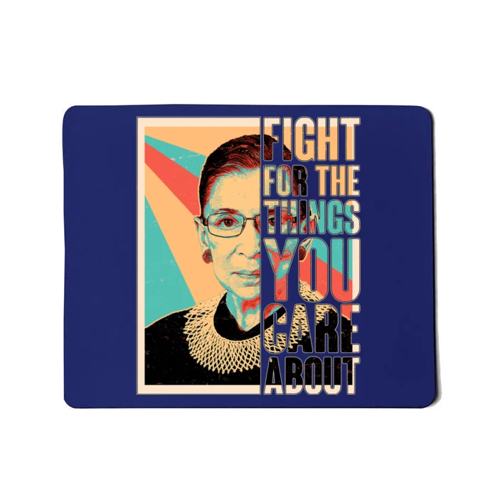 Fight For The Things You Care About Ruth Ginsburg Tribute Mousepad