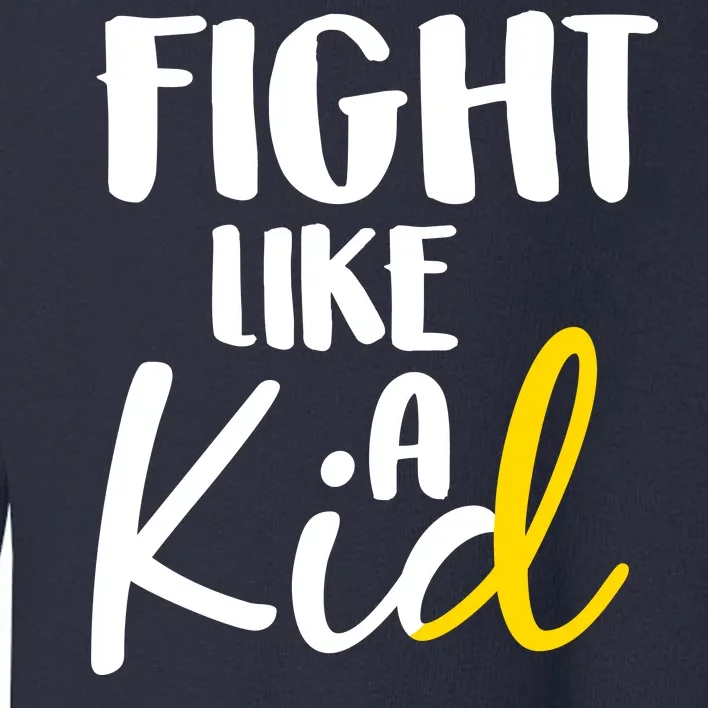 Fight Like A Kid Childhood Cancer Gold Ribbon Toddler Sweatshirt