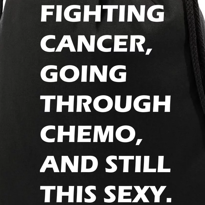 Fighting Cancer Going Through Chemo Still Sexy Drawstring Bag