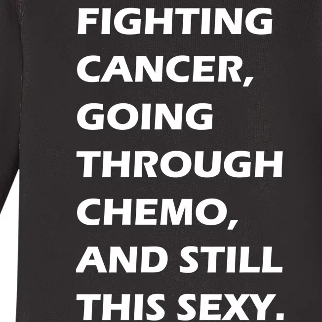 Fighting Cancer Going Through Chemo Still Sexy Baby Long Sleeve Bodysuit