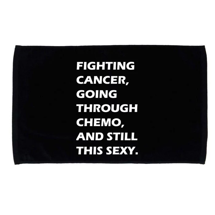 Fighting Cancer Going Through Chemo Still Sexy Microfiber Hand Towel