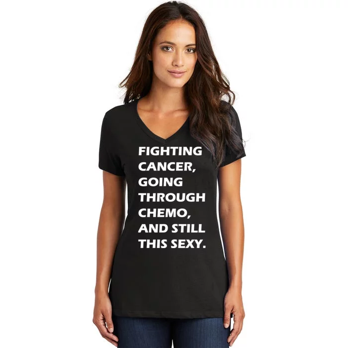 Fighting Cancer Going Through Chemo Still Sexy Women's V-Neck T-Shirt