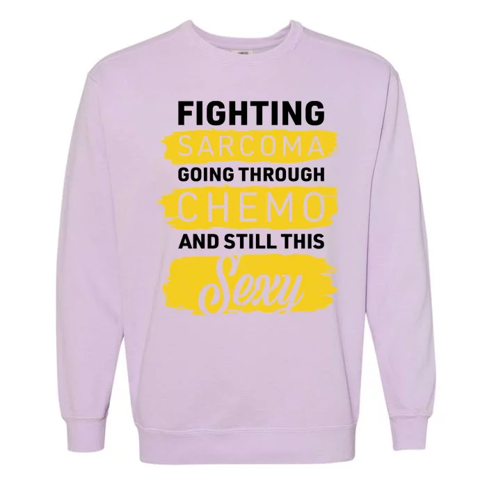 Fighting Sarcoma And Still Sexy Garment-Dyed Sweatshirt