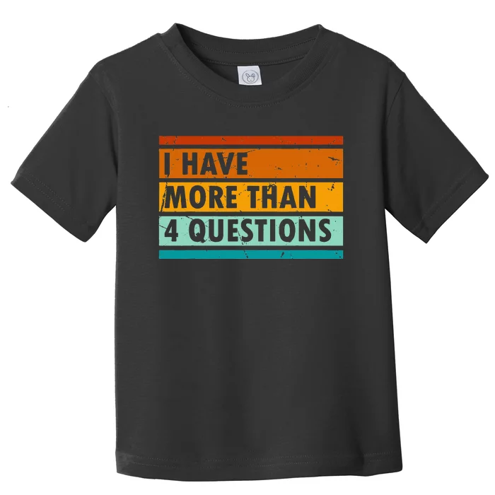 Funny I Have More Than Four Questions Toddler T-Shirt