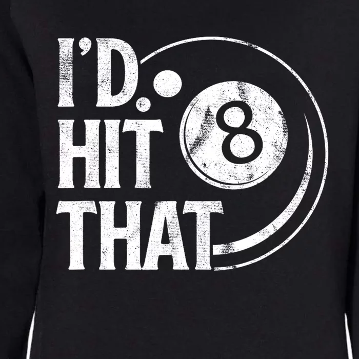 Funny Id Hit That 8 Eight Ball Billiards Pool Player Best Gift For Fan Womens California Wash Sweatshirt