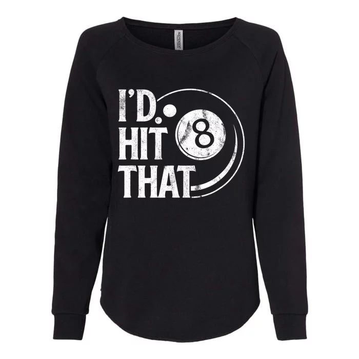 Funny Id Hit That 8 Eight Ball Billiards Pool Player Best Gift For Fan Womens California Wash Sweatshirt