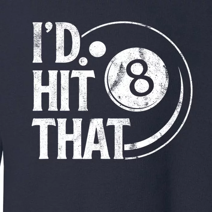 Funny Id Hit That 8 Eight Ball Billiards Pool Player Best Gift For Fan Toddler Sweatshirt