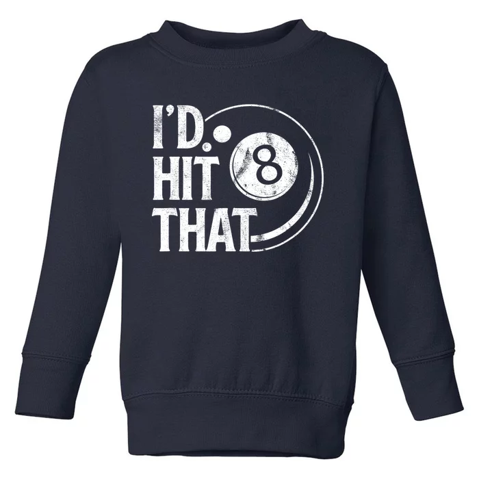 Funny Id Hit That 8 Eight Ball Billiards Pool Player Best Gift For Fan Toddler Sweatshirt