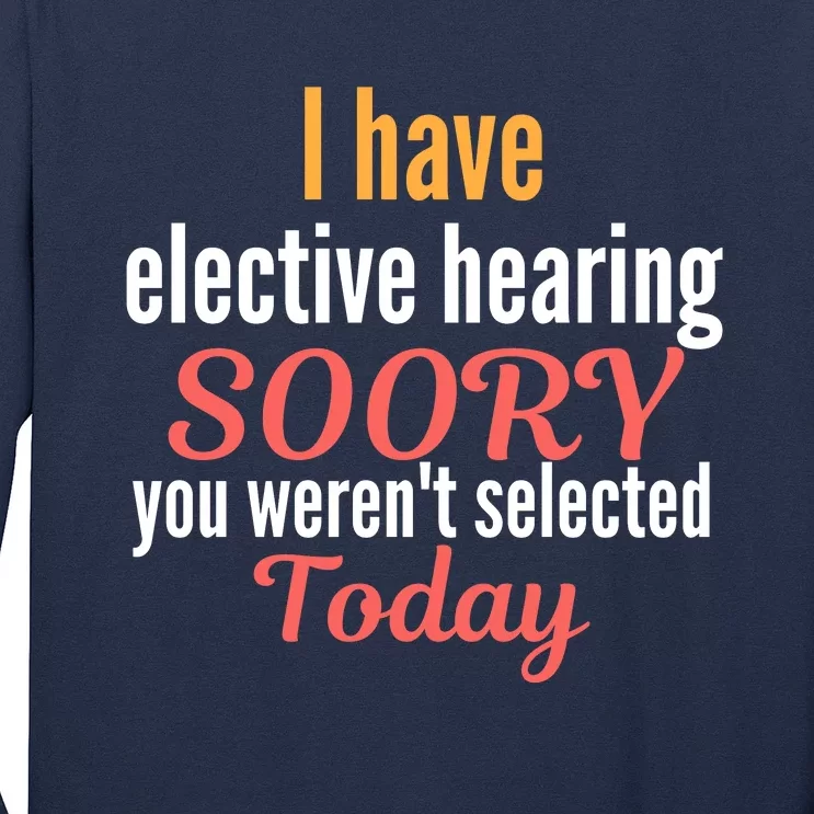 Funny I Have Selective Hearing You WerenT Selected Today Long Sleeve Shirt