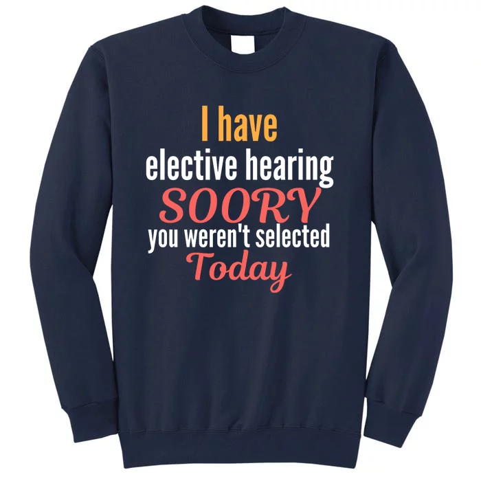 Funny I Have Selective Hearing You WerenT Selected Today Tall Sweatshirt