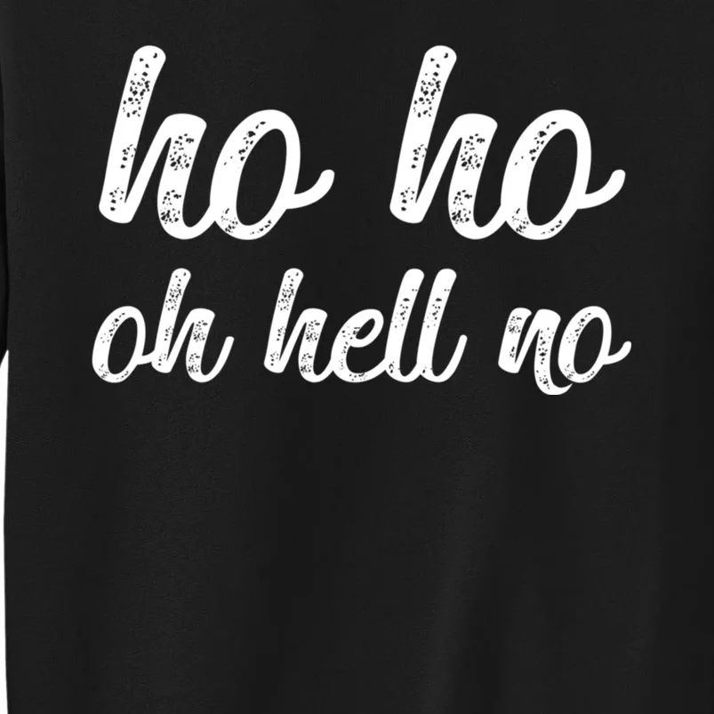 Funny I Hate Christmas Ho Ho Oh Hell No Its Too Early Tall Sweatshirt