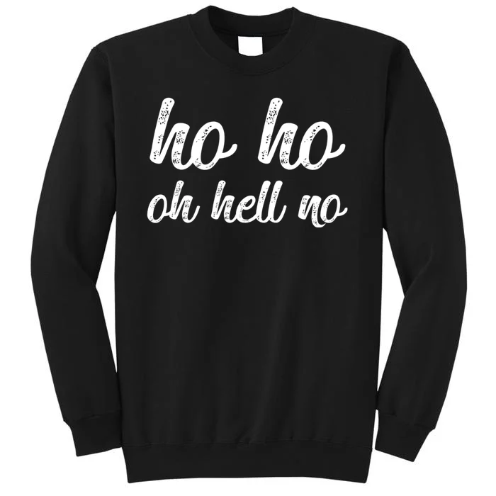 Funny I Hate Christmas Ho Ho Oh Hell No Its Too Early Tall Sweatshirt