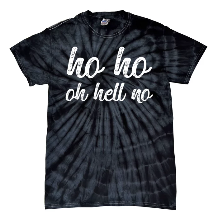 Funny I Hate Christmas Ho Ho Oh Hell No Its Too Early Tie-Dye T-Shirt