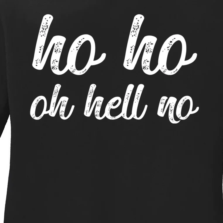 Funny I Hate Christmas Ho Ho Oh Hell No Its Too Early Ladies Long Sleeve Shirt