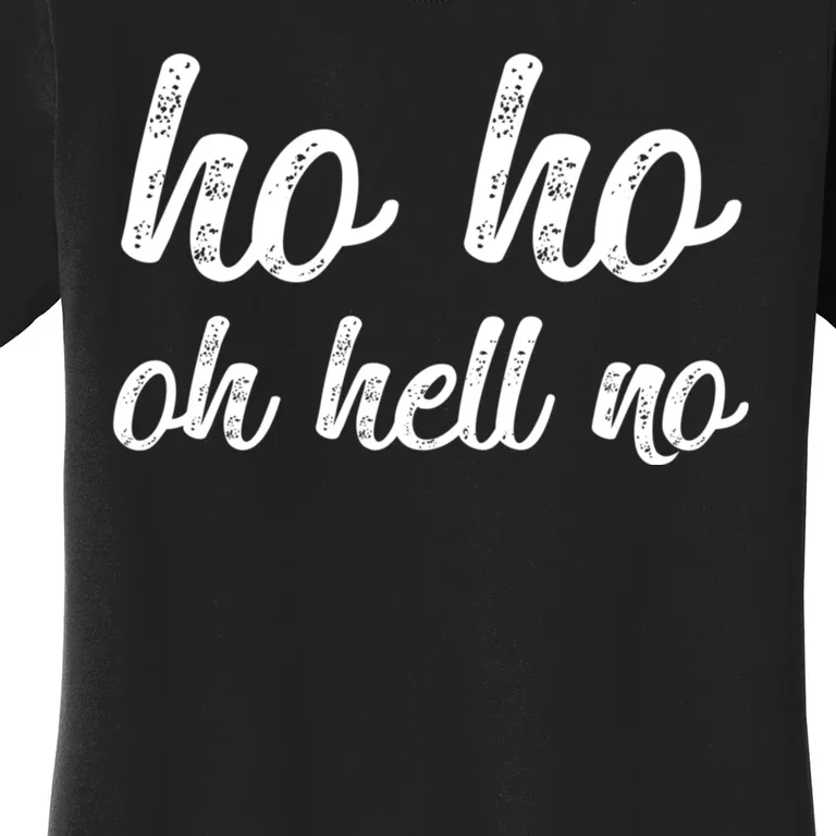 Funny I Hate Christmas Ho Ho Oh Hell No Its Too Early Women's T-Shirt