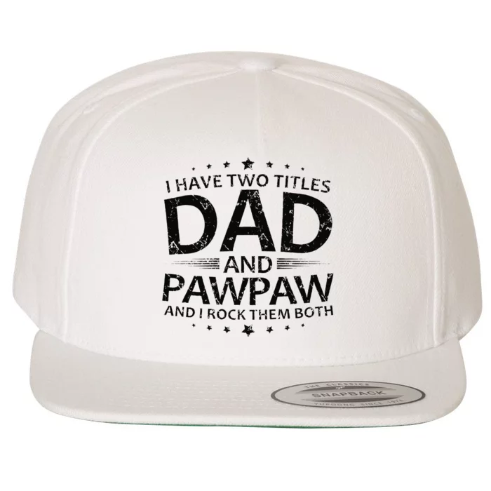 Funny I Have Two Titles Dad And Pawpaw Wool Snapback Cap