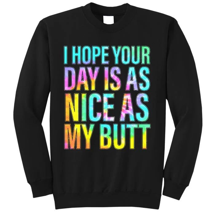 Funny I Hope Your Day Is As Nice As My Butt Tall Sweatshirt