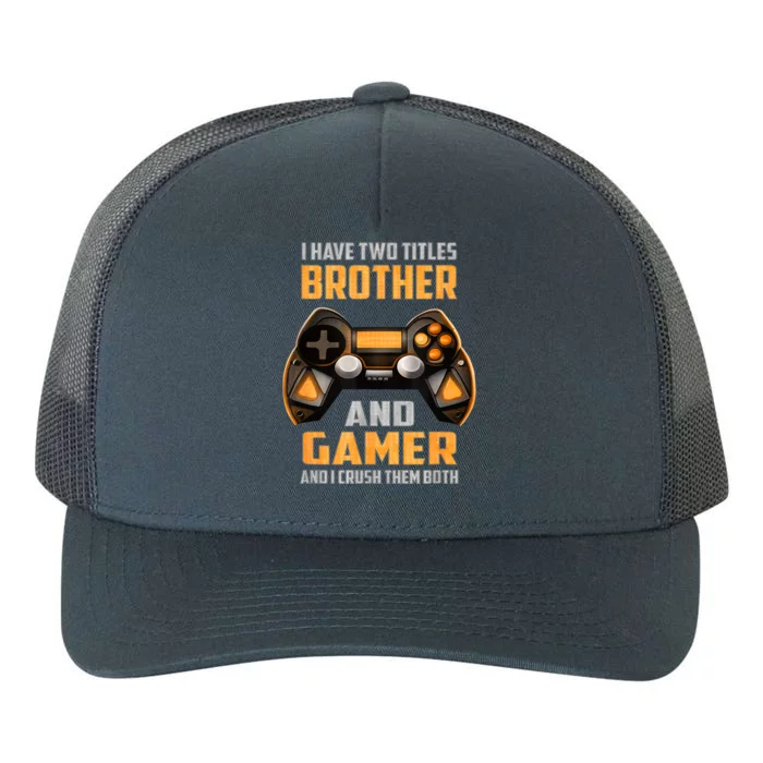 Funny I Have Two Titles Brother And Gamer Gaming Yupoong Adult 5-Panel Trucker Hat