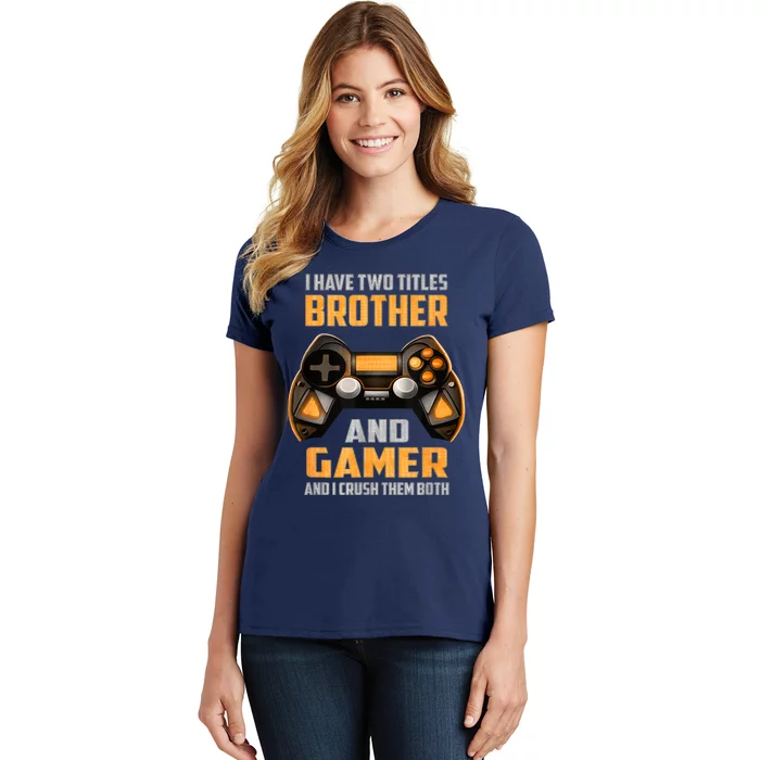 Funny I Have Two Titles Brother And Gamer Gaming Women's T-Shirt