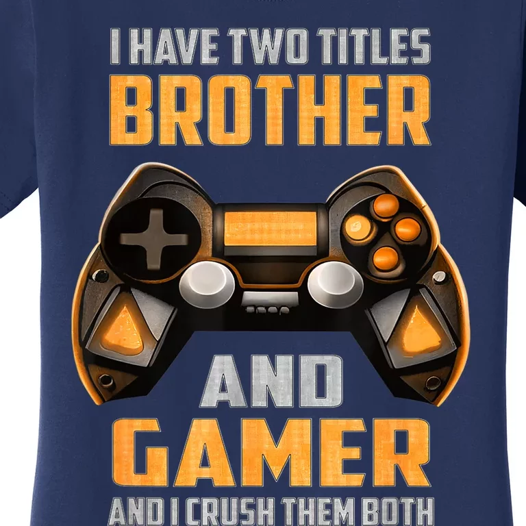 Funny I Have Two Titles Brother And Gamer Gaming Women's T-Shirt