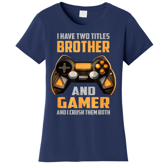 Funny I Have Two Titles Brother And Gamer Gaming Women's T-Shirt