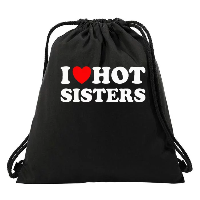 Funny I Heart Hot Sisters I Love Hot Sisters Drawstring Bag