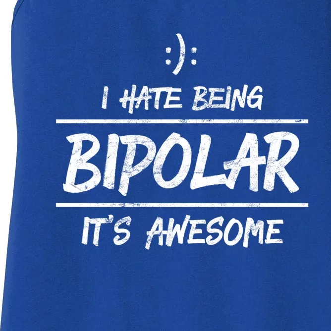 Funny I Hate Being Bipolar Gift It's Awesome Gift Graphic Cool Gift Women's Racerback Tank