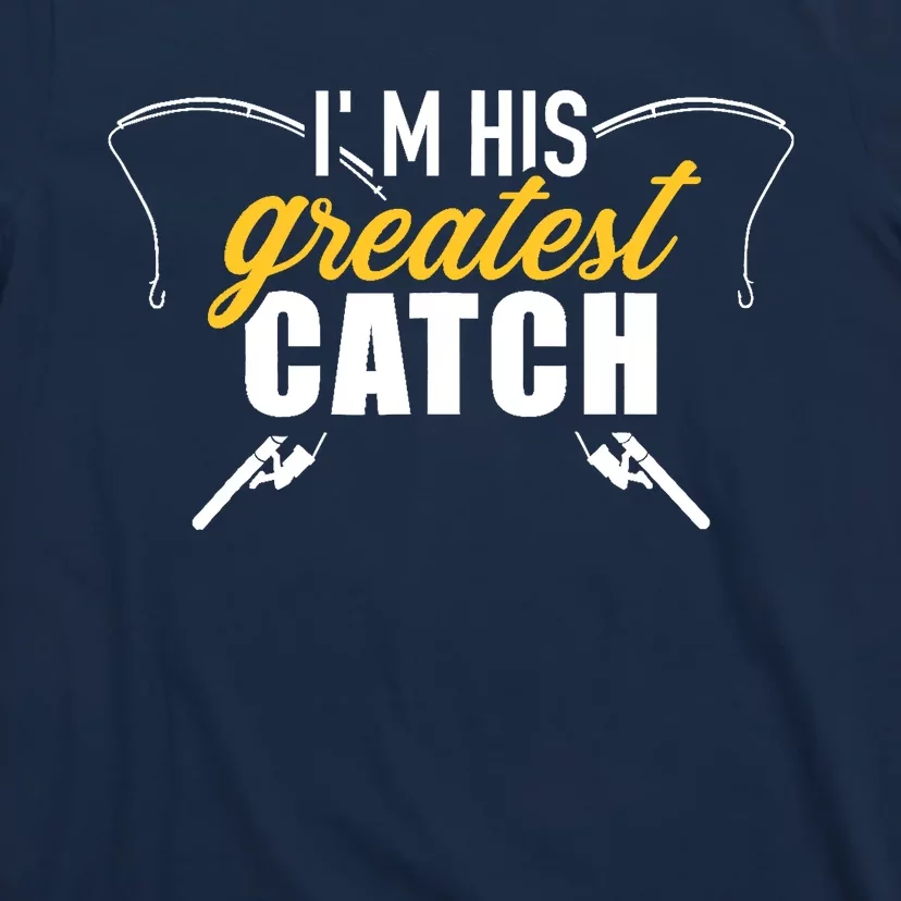 Fishing I'm his greatest catch husband wife T-Shirt